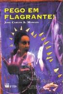 Pego em Flagrante-Jose Carlos S. Moraes