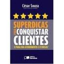 Superdicas para Conquistar Clientes e para um Atendimento 5 Estrelas -Cesar Souza