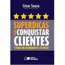 Superdicas para Conquistar Clientes e para um Atendimento 5 Estrelas -Cesar Souza