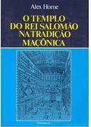 O Templo do Rei Salomao na Tradicao Maconica-Alex Horne