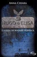 Hugo e Elisa e a Fuga de Madame Hornick-Anna Chiara