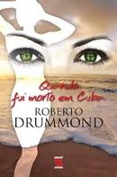 Quando Fui Morto em Cuba-Roberto Drummond