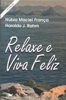 Relaxe e Viva Feliz-Nubia Maciel Franca / Haroldo J. Rahm