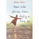 Uma Vida Plena Livre Feliz e Fora do Comum-Nina Wise