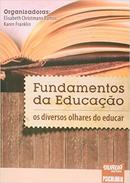 Fundamentos da Educao os Diversos Olhares do Educar-Elisabeth Christmann Ramos / Karen Franklin / Org