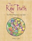The Raw Truth The Art Of Preparing Living Foods-Jeremy A. Safron