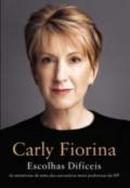 Escolhas Dificeis - Memorias da Executiva Mais Importante do Mundo do-Carly Fiorina