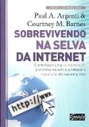 Sobrevivendo na Selva da Internet Como Fazer uma Comunicao Poderosa-Paul A. Argenti / Courtney M. Barnes
