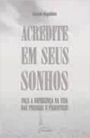 Acredite em Seus Sonhos - Faca a Diferenca na Vida das Pessoas e Pros-Ricardo Magalhaes