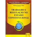 Trabalho e Regulao no Estado Constitucional / Coleo Mirada a Bomb-Wilson Ramos Filho / Coordenador