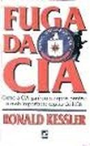 Fuga da Cia - Como a Cia Ganhou e Depois Perdeu o Mais Importante Esp-Ronald Kessler