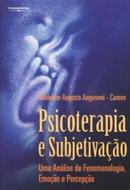 Psicoterapia e Subjetivao / uma Anlise de Fenomenologia Emoo e P-Valdemar Augusto Angerami Camon