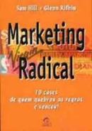 Marketing Radical 10 Cases de Quem Quebrou as Regras e Venceu-Sam Hill / Glenn Rifkin