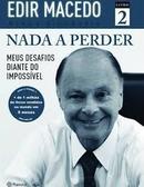 Nada a Perder / Livro 2 / Minha Biografia / Meus Desafios Diante do I-Bispo Edir Macedo