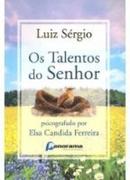 Os Talentos do Senhor / Espiritismo-Elsa Candida Ferreira / Espirito Sergio Luiz