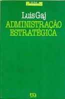 Administracao Estrategica / Serie Fundamentos-Luis Gaj