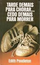 Tarde Demais para Chorar...cedo Demais para Morrer-Edith Pendleton