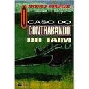 O Caso do Contrabando do Taim-Antonio Hohlfeldt