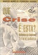 Que Crise e Esta / Atributos da Empresa Triunfadora-Marco Aurelio Ferreira Vianna