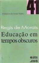 Educao em Tempos Obscuros / Colecao Polmicas do Nosso Tempo-Regis de Morais