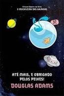 Ate Mais e Obrigado Pelos Peixes - Volume 4 / Srie o Mochileiro das -Douglas Adams