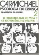 Carmichael Psicologia da Crianca / Volume 2 / o Primeiro Ano de Vida -Leonard Carmichael / P. H. Mussen Organizador