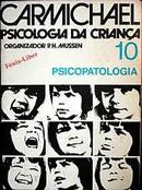 Carmichael Psicologia da Crianca / Volume 10 / Psicopatologia-Leonard Carmichael / P. H. Mussen Organizador
