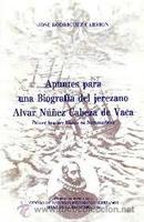 Apuntes para Una Biografia Del Jerezano Alvar Nunez Cabeza de Vaca-Jose Rodriguez Carrion