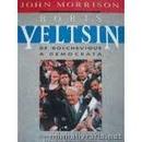 Boris Yeltsin / de Bolchevique a Democrata-John Morrison