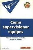 Como Supervisionar Equipes / Tecnicas para Obter Resultados Atraves d-Donald P. Ladew