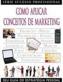 Como Aplicar Conceitos de Marketing / Serie Sucesso Profissional-Moi Ali