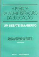 A Pratica da Administracao da Educacao / um Debate em Aberto-Marta Luz Sisson de Castro / Maria Estela Dal Pai