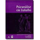 Psicanalise em Trabalho-Flvio Carvalho Ferraz / Lucia B Fuks / Silvia Le