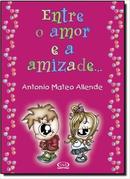 Entre o Amor e a Amizade-Antonio Mateo Allende