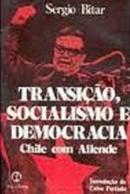 Transicao Socialismo e Democracia / Chile Com Allende-Sergio Bitar