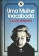 Uma Mulher Inacabada / Colecao Presenca-Lillian Hellman