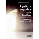 Gesto da Seguridade Social Brasileira / Entre a Poltica Pblica e o-Ademir Alves da Silva