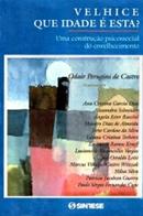 Velhice Que Idade e Esta / uma Construcao Psicossocial do Envelhecime-Odair Perugini de Castro / Organizador