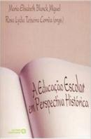 Educacao Escolar em Perspectiva Historica-Maria Elisabeth Blanck Miguel / Rosa Lydia Teixei