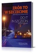 Zrob to W Szczecinie / do It In Szczecin-Adam Zadworny / Ewa Podgajna