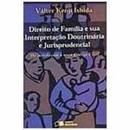 Direito de Familia e Sua Interpretacao Doutrinaria e Jurisprudental /-Valter Kenji Ishida