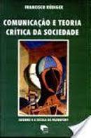 Comunicao e Teoria Critica da Sociedade / Fundamentos da Critica a -Francisco Rudiger