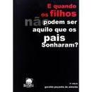 E Quando os Filhos Nao Podem Ser Aquilo Que os Pais Sonharam-Geraldo Pecanha de Almeida