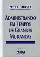 Administrando em Tempos de Grandes Mudancas-Peter F. Drucker