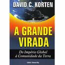 A Grande Virada / do Imperio Global a Comunidade da Terra-David C. Korten