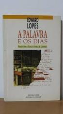 A Palavra e os Dias / Ensaios Sobre a Teoria e a Prtica da Literatur-Edward Lopes