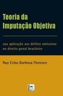 Teoria da Imputao Objetiva / Sua Aplicao aos Delitos Omissivos no-Ruy Celso Barbosa Florence