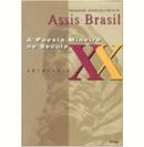 A Poesia Mineira no Seculo Xx  / Antologia-Assis Brasil / Organizacao Introducao Notas de As