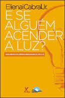 E Se Algum Acender a Luz? Desiludir-se Com Crenas Reencantar-se Com-Elienai Cabral Junior