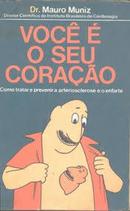 Voc  o Seu Corao / Como Tratar e Prevenir a Arteriosclerose e o E-Dr. Mauro Muniz